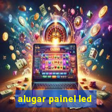 alugar painel led